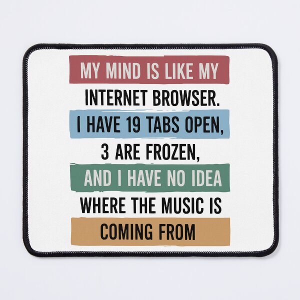 Item preview, My Mind Is Like My Internet Browser designed and sold by Angry Swan Designs.
