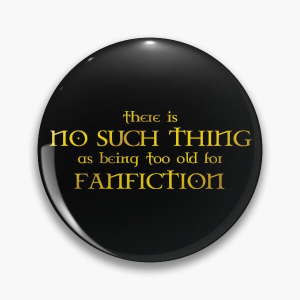 Item preview, there is no such thing as being too old for fanfiction - gold designed and sold by kobyakov.