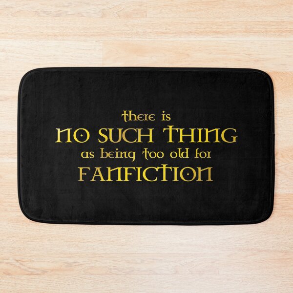 Item preview, there is no such thing as being too old for fanfiction - gold designed and sold by kobyakov.