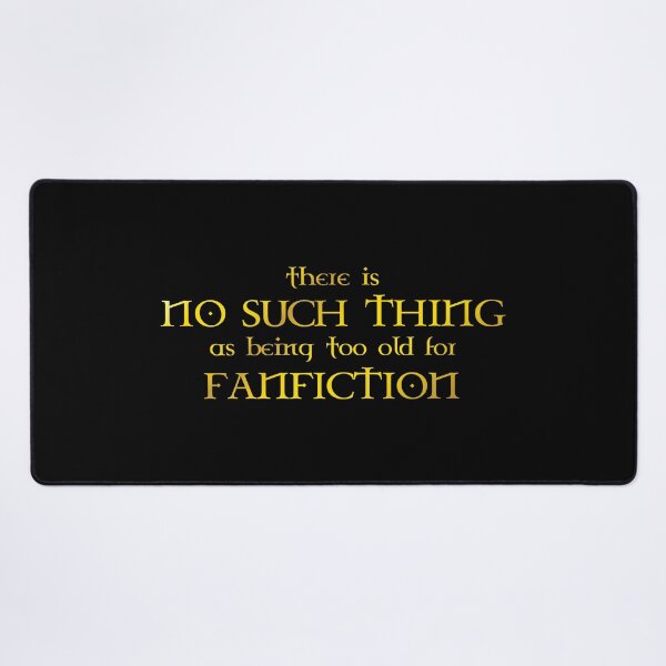 Item preview, there is no such thing as being too old for fanfiction - gold designed and sold by kobyakov.