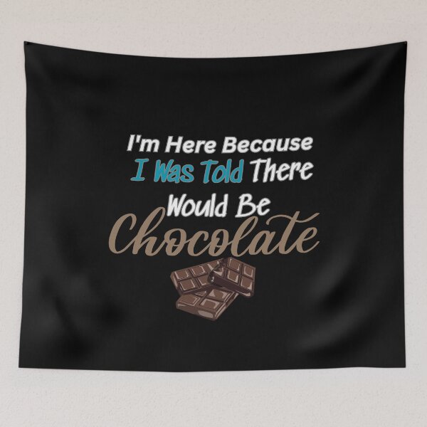 Item preview, I'm Here Because I Was Told There Would Be Chocolate Funny World Chocolate Day  Design With  designed and sold by AmeliaShirts.