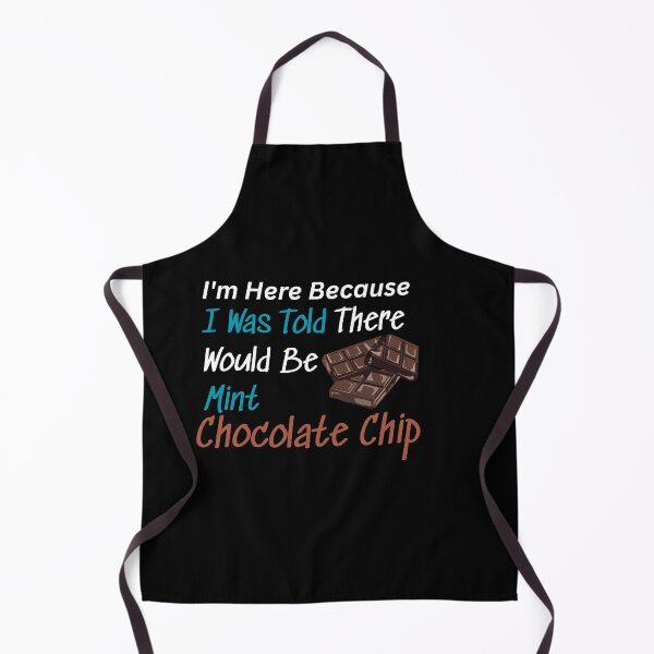 Item preview, I'm Here Because I Was Told There Would Be Mint Chocolate Chip Funny World Chocolate Day Design With designed and sold by AmeliaShirts.