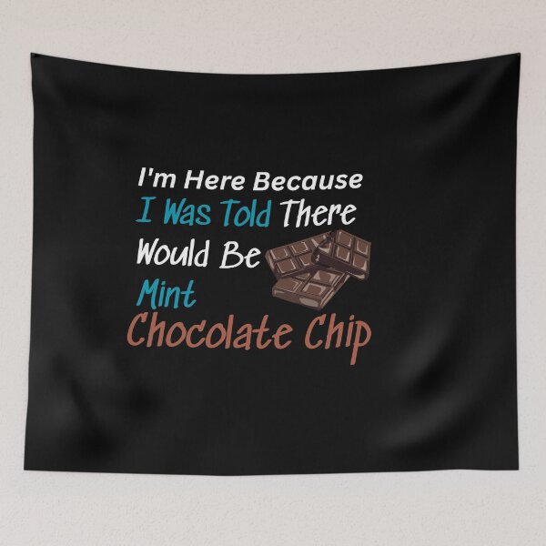 Item preview, I'm Here Because I Was Told There Would Be Mint Chocolate Chip Funny World Chocolate Day  Design With  designed and sold by AmeliaShirts.