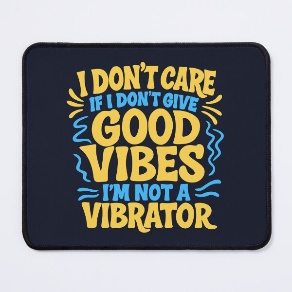 Item preview, I don't care if I don't give good vibes I'm not a vibrator designed and sold by loobsart.