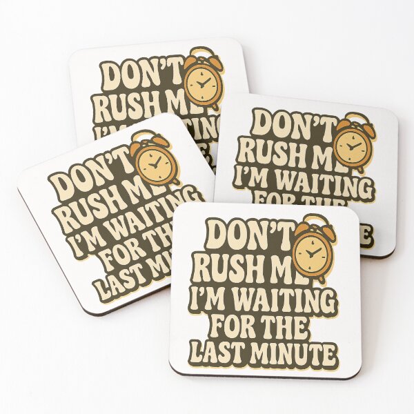Item preview, Don't Rush Me, I'm Waiting for the Last Minute – Funny Procrastination Quote designed and sold by D3monic.