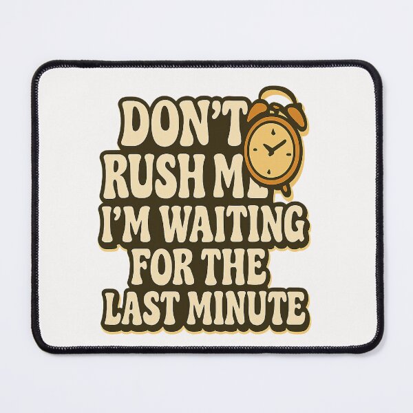 Item preview, Don't Rush Me, I'm Waiting for the Last Minute – Funny Procrastination Quote designed and sold by D3monic.