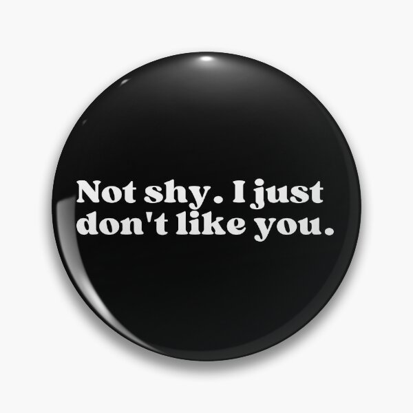 Item preview, Not shy. I just don't like you. designed and sold by SWETA HALDER.