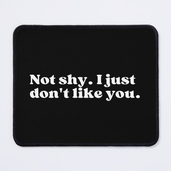 Item preview, Not shy. I just don't like you. designed and sold by SWETA HALDER.