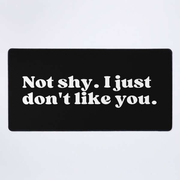 Item preview, Not shy. I just don't like you. designed and sold by SWETA HALDER.