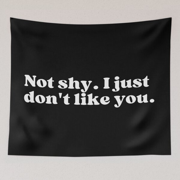 Item preview, Not shy. I just don't like you. designed and sold by SWETA HALDER.