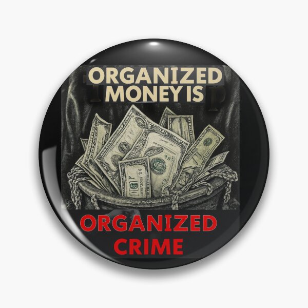 Item preview, Organized Money Is Organized Crime designed and sold by SiggyZiggy.