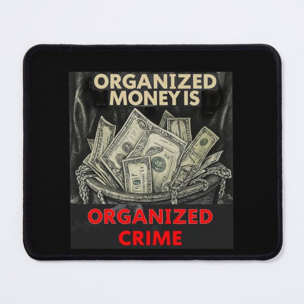 Item preview, Organized Money Is Organized Crime designed and sold by SiggyZiggy.