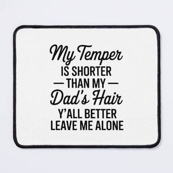 Item preview, My Temper is Shorter Than My Dad's Hair designed and sold by Ben-Biga.