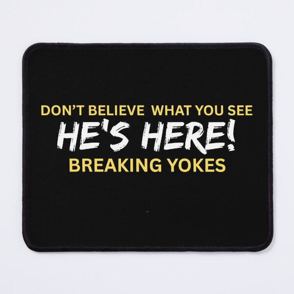 Item preview, Don’t Believe What You See… He’s Here… Breaking Yokes designed and sold by Enhanceinner “Living The Life”.