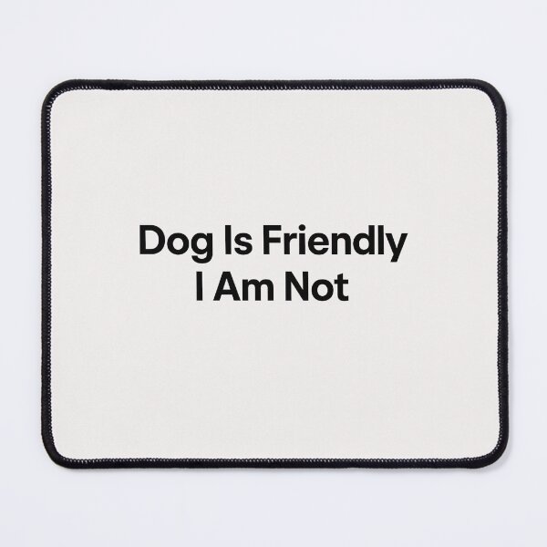 Item preview, Dog Is Friendly I Am Not - Dog Lady designed and sold by RANDOMNESS.