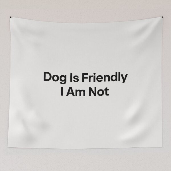 Item preview, Dog Is Friendly I Am Not - Dog Lady designed and sold by RANDOMNESS.