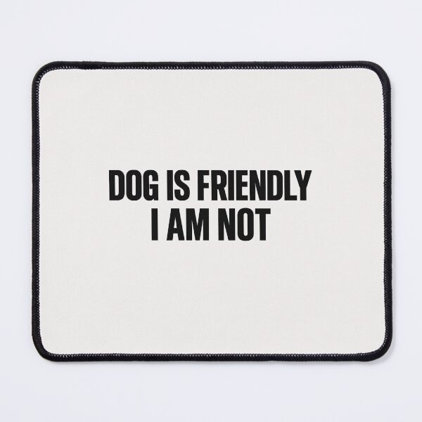 Item preview, Dog Is Friendly I Am Not - Dog Lady designed and sold by RANDOMNESS.