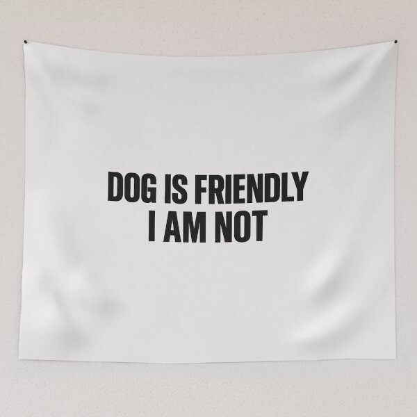 Item preview, Dog Is Friendly I Am Not - Dog Lady designed and sold by RANDOMNESS.