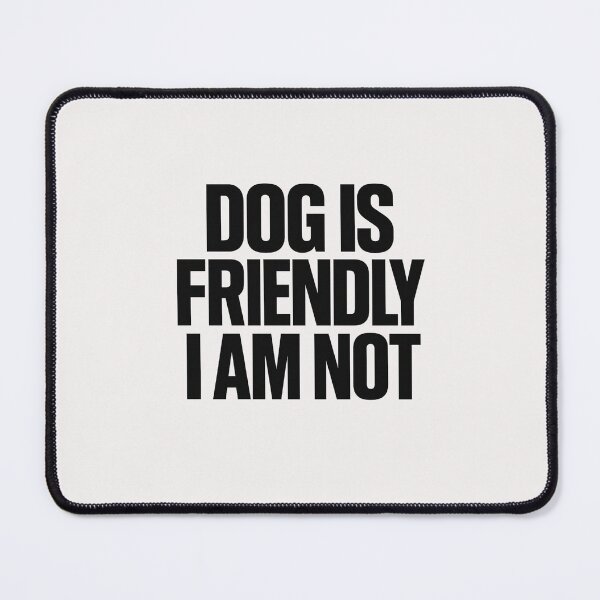 Item preview, Dog Is Friendly I Am Not - Dog Lady designed and sold by RANDOMNESS.