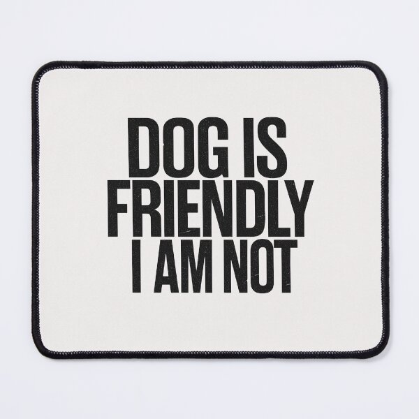 Item preview, Dog Is Friendly I Am Not - Dog Lady designed and sold by RANDOMNESS.