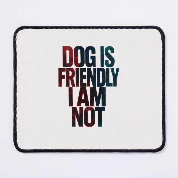 Item preview, Dog Is Friendly I Am Not - Dog Lady designed and sold by RANDOMNESS.