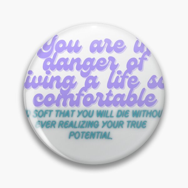 Item preview, You are in danger of living a life so comfortable. designed and sold by rohan71.