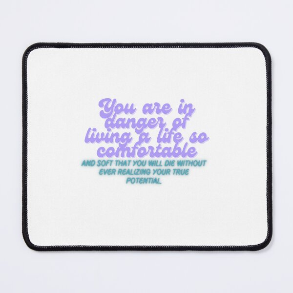 Item preview, You are in danger of living a life so comfortable. designed and sold by rohan71.