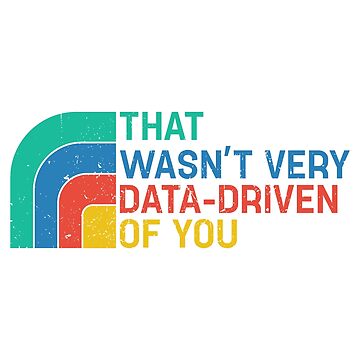 Artwork thumbnail, That Wasn’t Very Data-driven Of You Retro - Data by pretty4u
