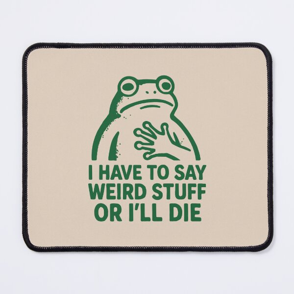 Item preview, I HAVE TO SAY WIERD STUFF OR I'LL DIE - Funny Frog designed and sold by Darling DeDe.