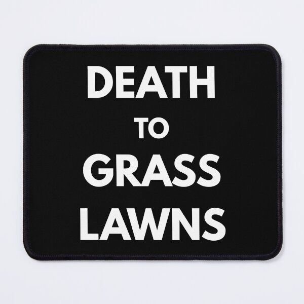 Item preview, Death to Grass Lawns Design designed and sold by CarefulCreation.