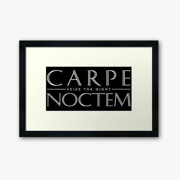 Carpe Noctem - A Latin phrase meaning Seize the Night