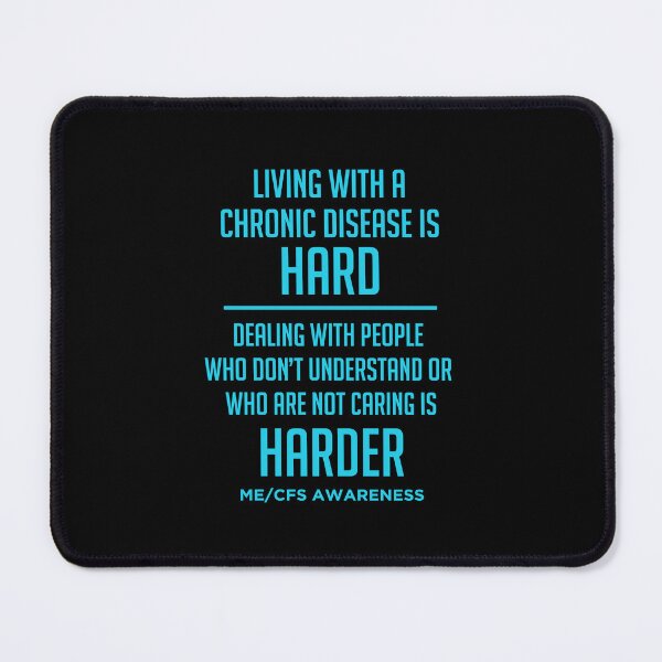 Item preview, LIVING WITH A CHRONIC DISEASE IS HARD - DEALING WITH PEOPLE WHO DON'T UNDERSTAND IS HARDER - ME/CFS AWARENESS designed and sold by Darling DeDe.
