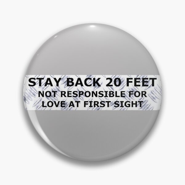 Item preview, Stay Back 20 Feet - Love at First Sight designed and sold by PhatDaddyG.
