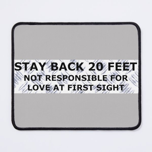 Item preview, Stay Back 20 Feet - Love at First Sight designed and sold by PhatDaddyG.