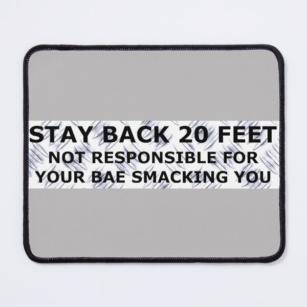 Item preview, Stay Back 20 Feet - BAE Smacking You designed and sold by PhatDaddyG.