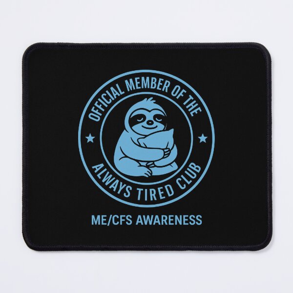 Item preview, ME/CFS AWARENESS - OFFICIAL MEMBER OF THE ALWAYS TIRED CLUB designed and sold by Darling DeDe.