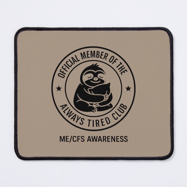Item preview, ME/CFS AWARENESS - OFFICIAL MEMBER OF THE ALWAYS TIRED CLUB - Black designed and sold by Darling DeDe.