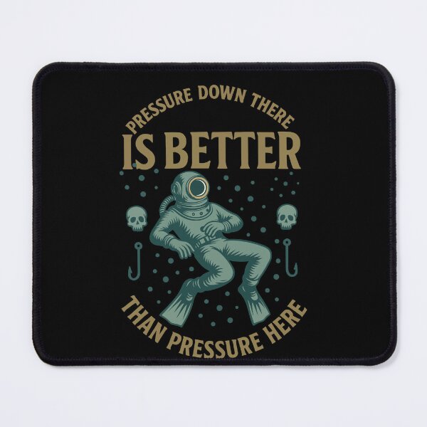 Item preview, Pressure Down There Is Better Than Pressure Here designed and sold by LuminOrb.