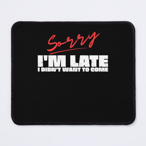Item preview, Sorry I'm Late. I Didn't Want to Come designed and sold by MixedVibes Co..