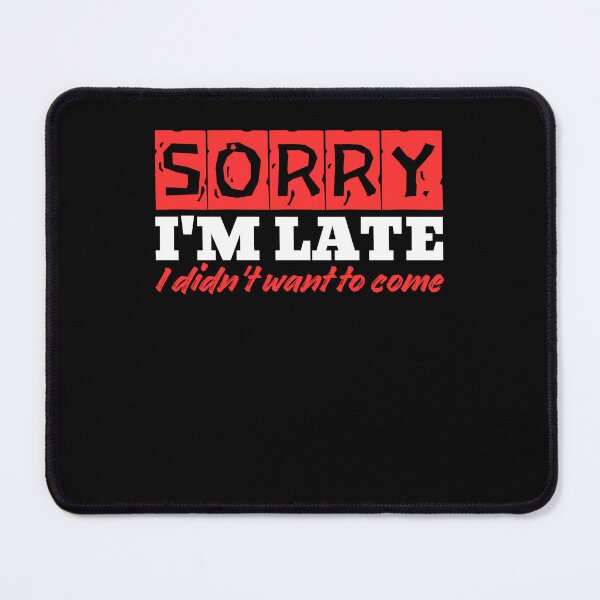 Item preview, Sorry I'm Late. I Didn't Want to Come designed and sold by MixedVibes Co..