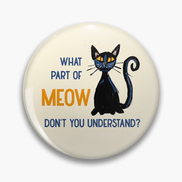 Item preview, what part of meow don't you understand? designed and sold by kobyakov.