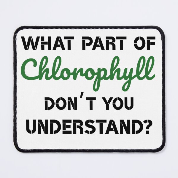 Item preview, What part of chlorophyll don’t you understand? black&green font designed and sold by MySciPic.