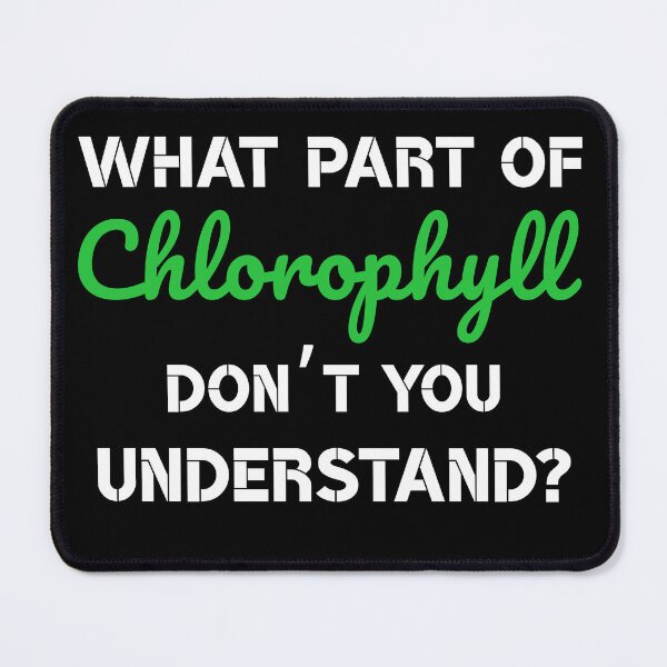 Item preview, What part of chlorophyll don’t you understand? white&green font designed and sold by MySciPic.