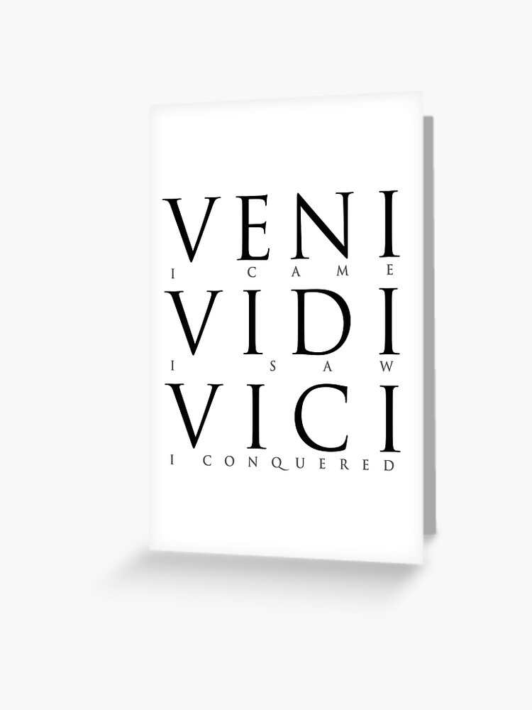 Veni Vidi Vici Greeting Card for Sale by Elvin Dantes