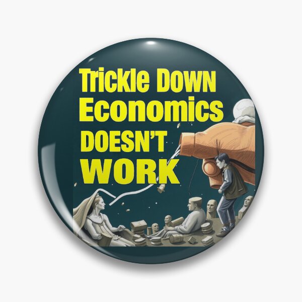 Item preview, Trickle Down Economics Doesn't Work designed and sold by SiggyZiggy.