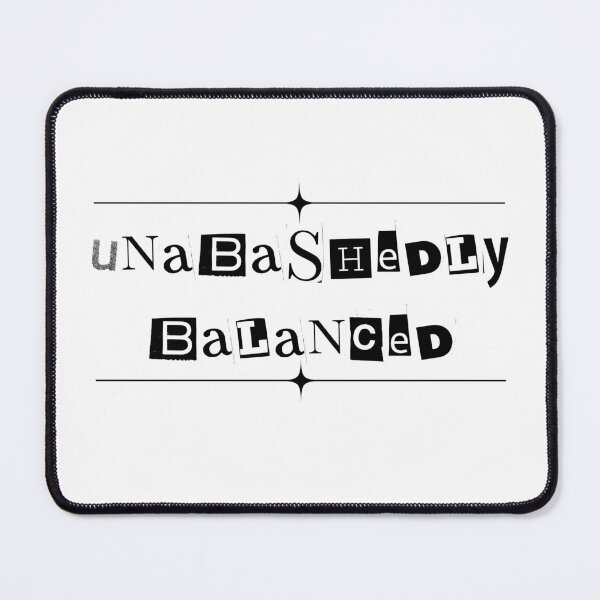 Item preview, Unabashedly Balanced (text) designed and sold by Oddly Enchanted.
