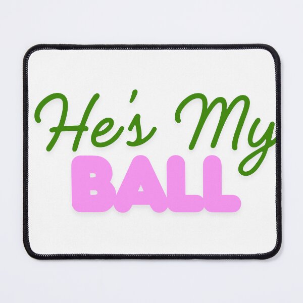 Item preview, He's My Ball designed and sold by StraightArchery.