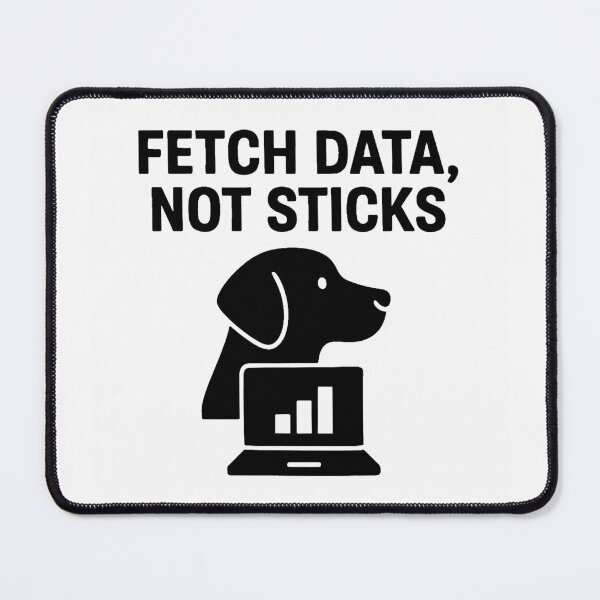 Item preview, FETCH DATA, NOT STICKS designed and sold by TheWonkyEaselCo.