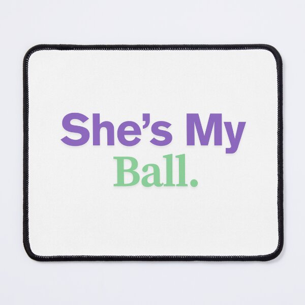 Item preview, She's My Ball designed and sold by StraightArchery.