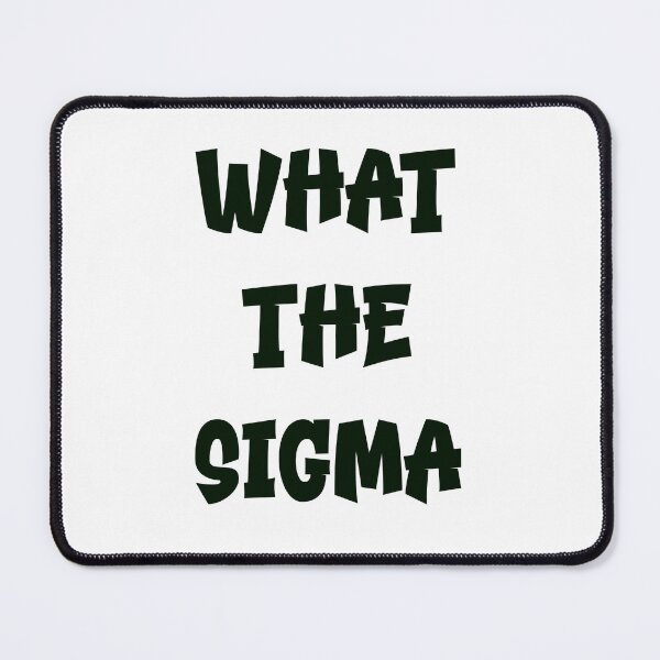 Item preview, What the Sigma – Bold Black Text Meme Design designed and sold by EmeraldeaDesign.